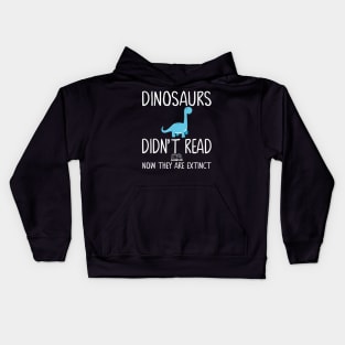 Dinosaurs Didn't Read Now They Are Extinct-Teacher Gift Kids Hoodie